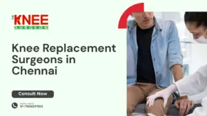 Knee Replacement Surgeons in Chennai
