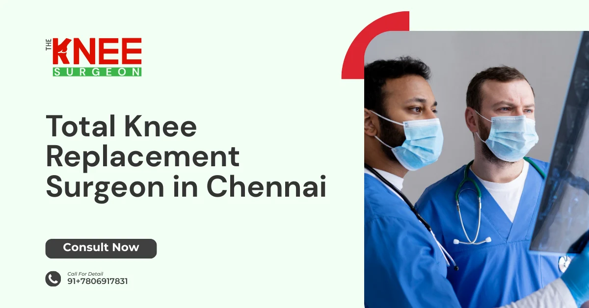 Total Knee Replacement Surgeon in Chennai