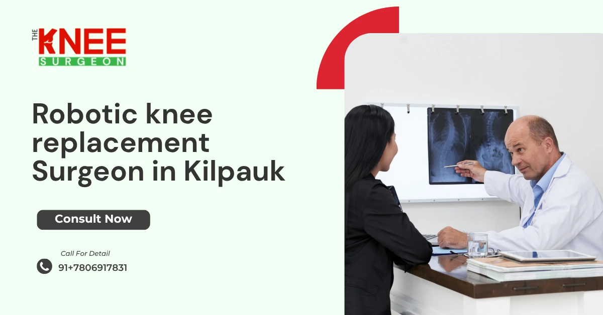 Robotic knee replacement Surgeon in Kilpauk