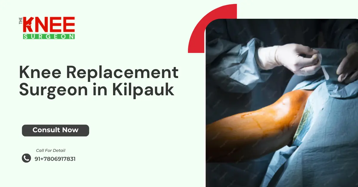 Knee Replacement Surgeon in Kilpauk